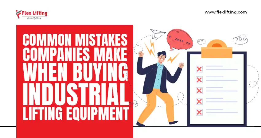 Common Mistakes Companies Make When Buying Industrial Lifting Equipment