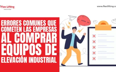 Errores comunes que cometen las empresas al comprar equipos de elevación industrial