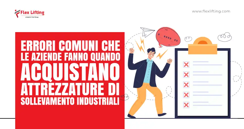 Errori Comuni che le Aziende Fanno Quando Acquistano Attrezzature di Sollevamento Industriali