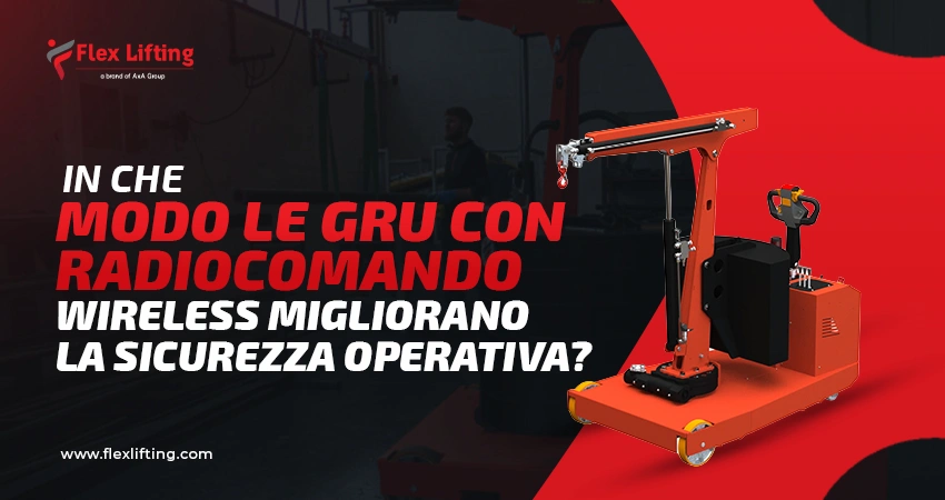 In che modo le gru con radiocomando wireless migliorano la sicurezza operativa?