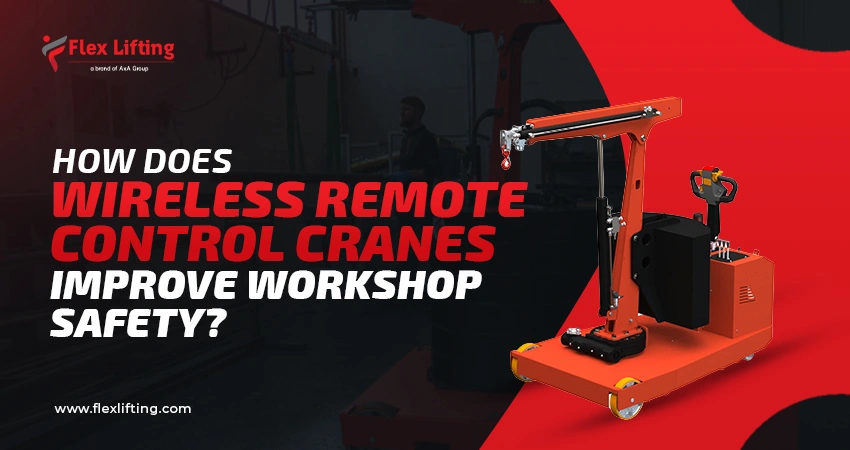 How Wireless Remote Control Cranes Improve Workshop Safety ?