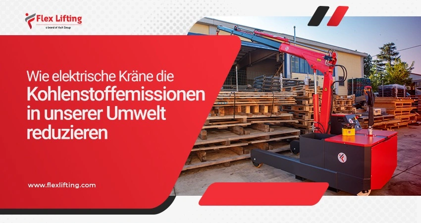 Wie elektrische Kräne die Kohlenstoffemissionen in unserer Umwelt reduzieren