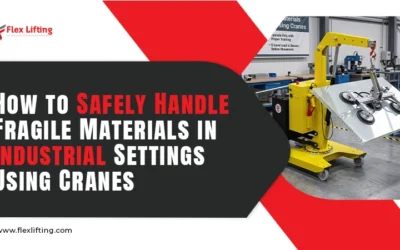 How to Safely Handle Fragile Materials in Industrial Settings Using Cranes