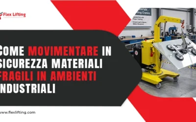 Come movimentare in sicurezza materiali fragili in ambienti industriali utilizzando le gru