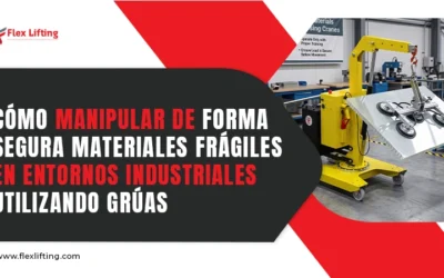 Cómo manipular de forma segura materiales frágiles en entornos industriales utilizando grúas