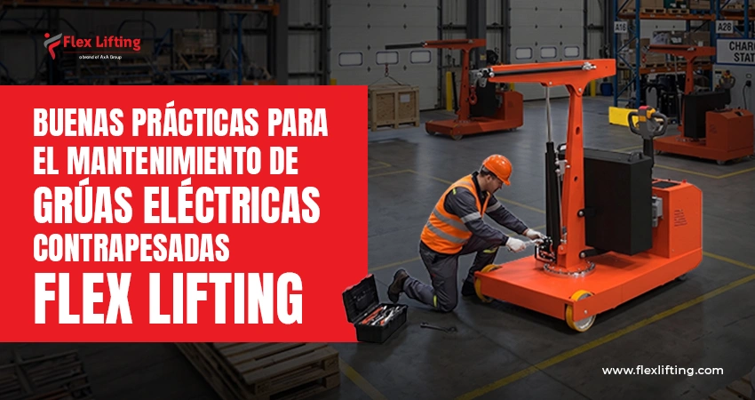 Buenas prácticas para el mantenimiento de grúas eléctricas contrapesadas Flex Lifting
