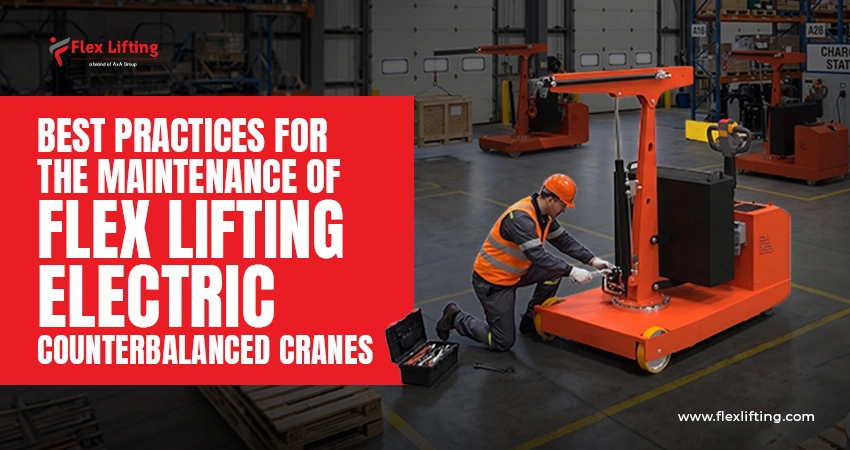Top Practices for Flex Lifting Electric Counterbalanced Cranes  Maintenance