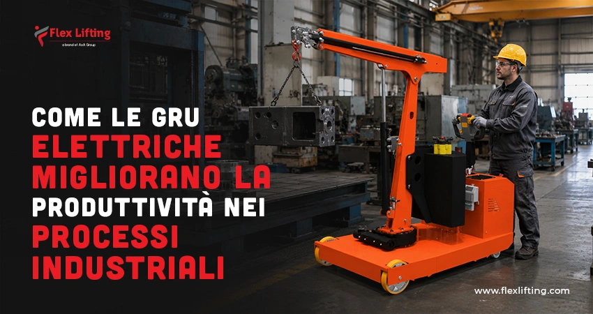Come le gru elettriche migliorano la produttività nei processi industriali