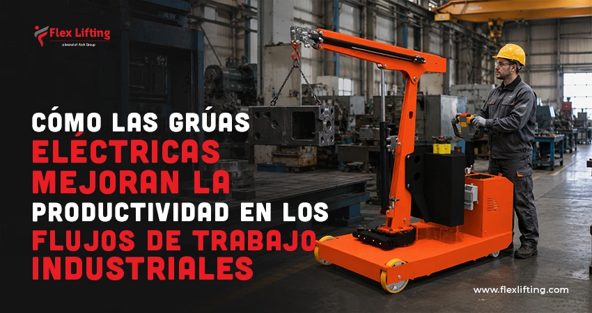 Cómo las grúas eléctricas mejoran la productividad en los flujos de trabajo industriales