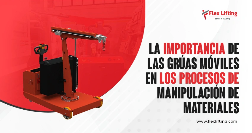 La importancia de las grúas móviles en los procesos de manipulación de materiales