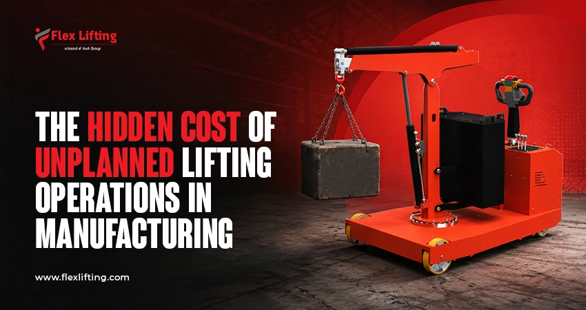 The Hidden Cost of Unplanned Lifting Operations in Manufacturing