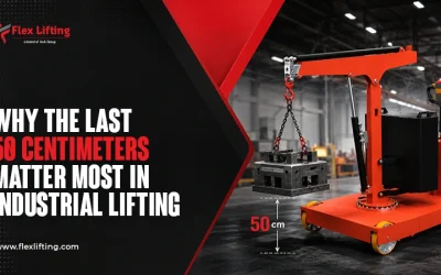 Why the Last 50 Centimeters Matter Most in Industrial Lifting