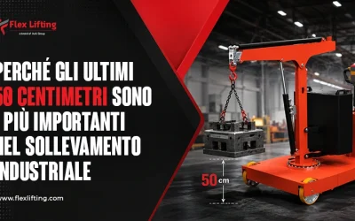 Perché gli Ultimi 50 Centimetri Sono i Più Importanti nel Sollevamento Industriale