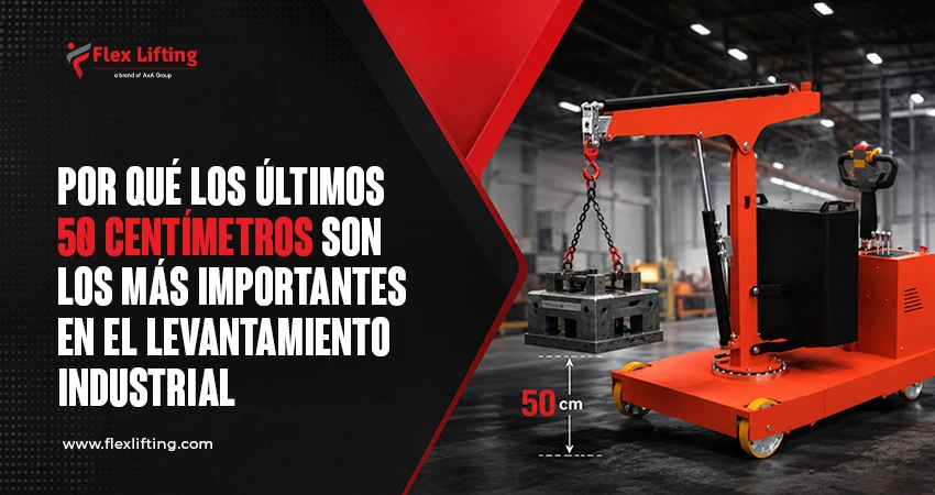 Por qué los últimos 50 centímetros son los más importantes en el levantamiento industrial